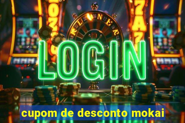 cupom de desconto mokai